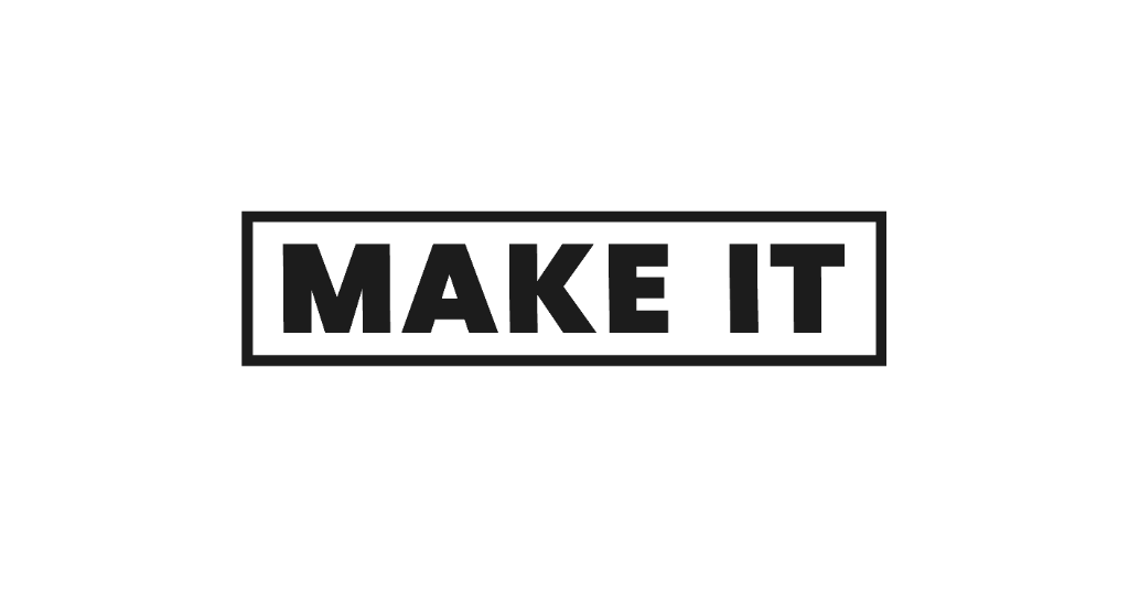 MAKE IT